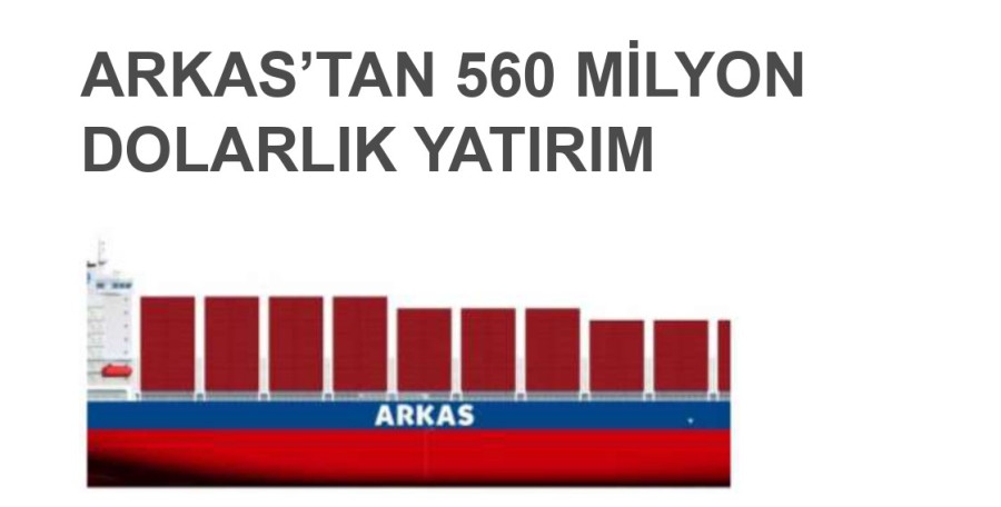 ARKAS'TAN 560 MİLYON DOLARLIK YATIRIM